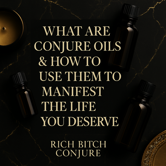 conjure oils, hoodoo oils, do conjure oils work, conjure meaning, spiritual oils, memphis conjure, manifestation, money drawing oil, Rich Bitch Conjure