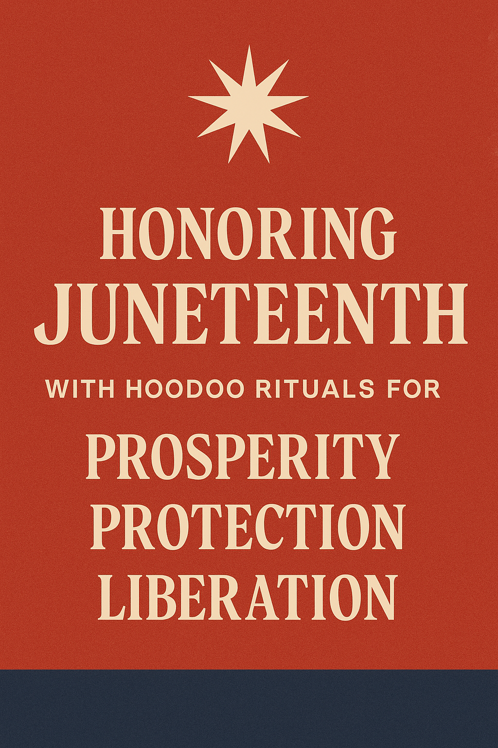 Honoring Juneteenth with Power, Purpose & Hoodoo Rituals for Prosperity, Protection, and Liberation